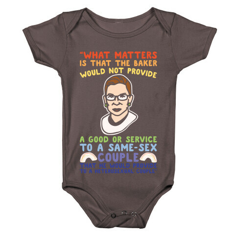 What Matters Is That The Baker Would Not Provide A Good Or Service To A Same-Sex Couple RBG Quote White Print Baby One-Piece