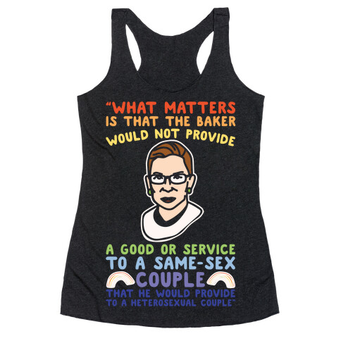 What Matters Is That The Baker Would Not Provide A Good Or Service To A Same-Sex Couple RBG Quote White Print Racerback Tank Top