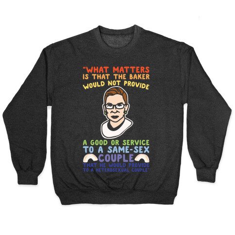 What Matters Is That The Baker Would Not Provide A Good Or Service To A Same-Sex Couple RBG Quote White Print Pullover