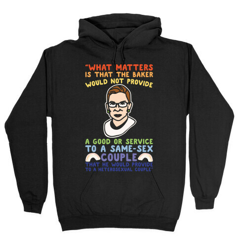 What Matters Is That The Baker Would Not Provide A Good Or Service To A Same-Sex Couple RBG Quote White Print Hooded Sweatshirt