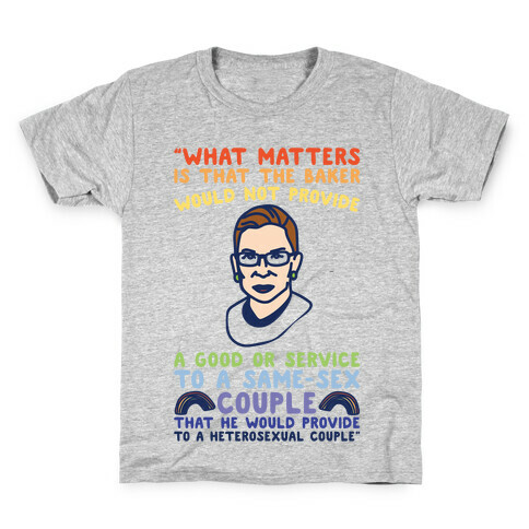 What Matters Is That The Baker Would Not Provide A Good Or Service To A Same-Sex Couple RBG Quote  Kids T-Shirt