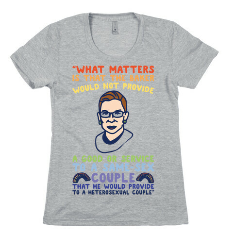 What Matters Is That The Baker Would Not Provide A Good Or Service To A Same-Sex Couple RBG Quote  Womens T-Shirt
