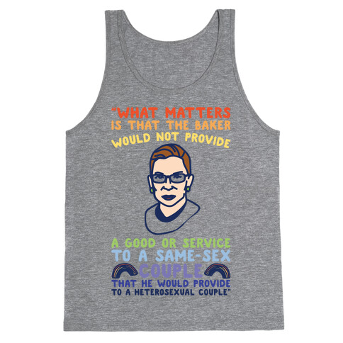 What Matters Is That The Baker Would Not Provide A Good Or Service To A Same-Sex Couple RBG Quote  Tank Top