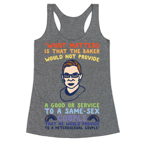 What Matters Is That The Baker Would Not Provide A Good Or Service To A Same-Sex Couple RBG Quote  Racerback Tank Top