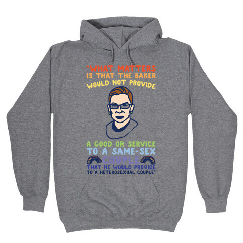 What Matters Is That The Baker Would Not Provide A Good Or Service To A Same-Sex Couple RBG Quote  Hooded Sweatshirt