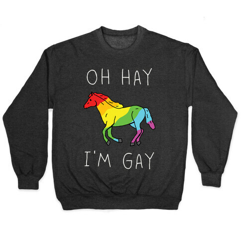 Oh Hay I'm Gay Pullover