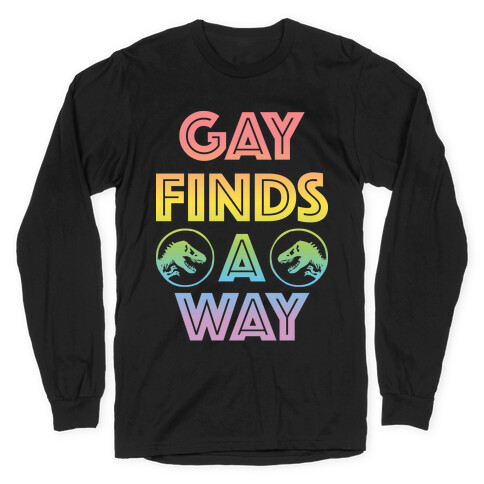 Gay Finds A Way Jurassic Park Parody Long Sleeve T-Shirt