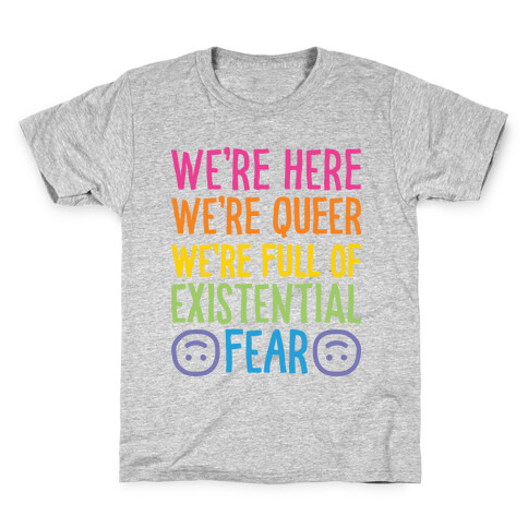 We're Here We're Queer We're Full Of Existential Fear Kids T-Shirt