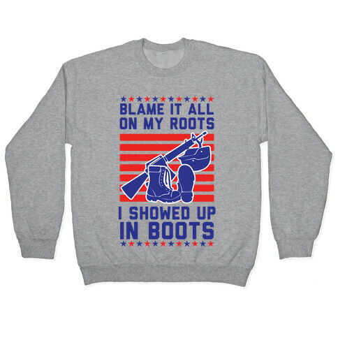 Blame It All On My Roots Military Pullover