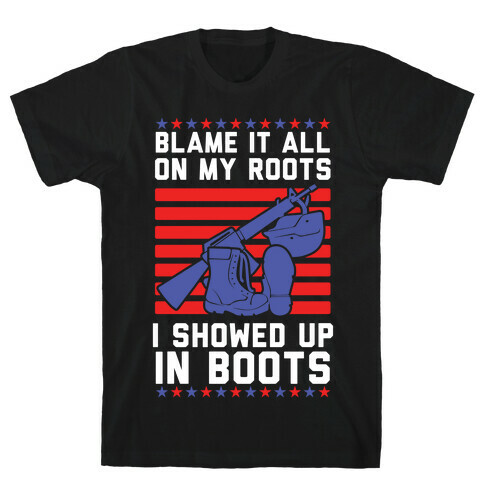 Blame It All On My Roots Military T-Shirt