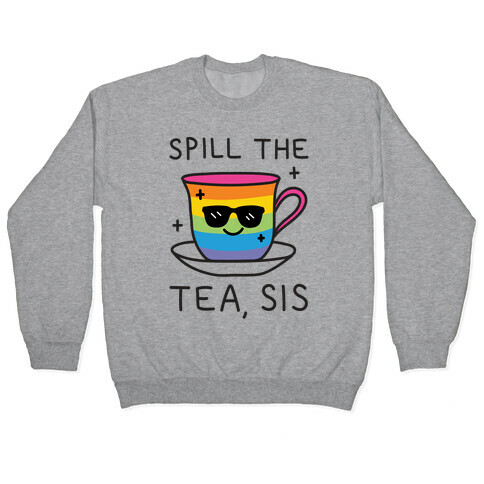 Spill The Tea, Sis LGBTQ+ Pride Pullover