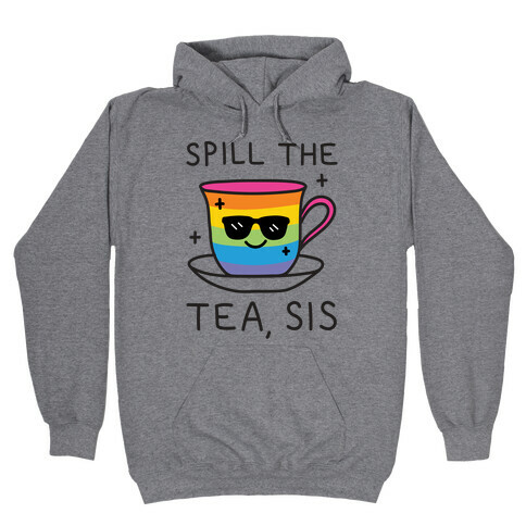 Spill The Tea, Sis LGBTQ+ Pride Hooded Sweatshirt