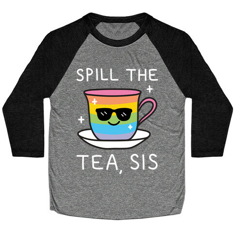 Spill The Tea, Sis LGBTQ+ Pride Baseball Tee
