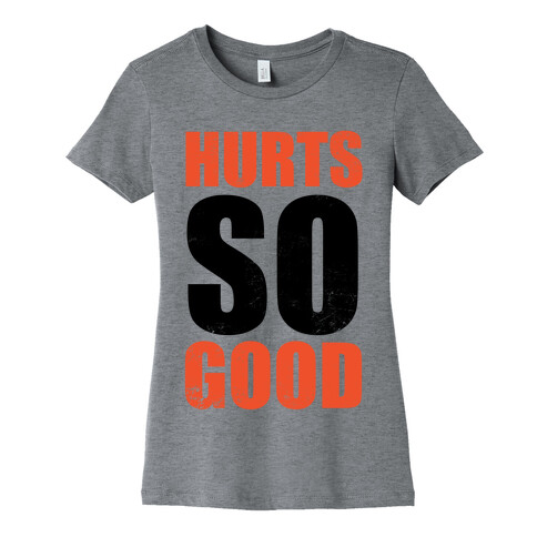 Hurts So Good Womens T-Shirt