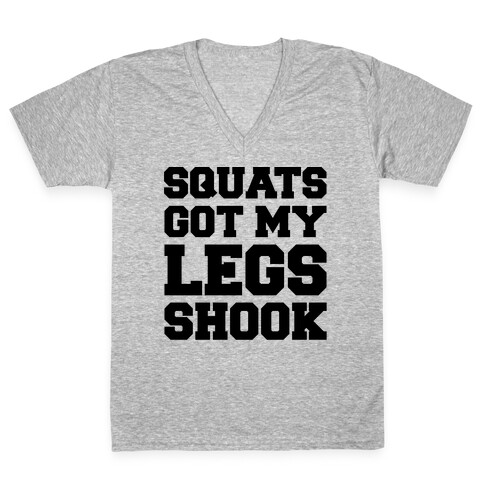 Squats Got My Legs Shook  V-Neck Tee Shirt