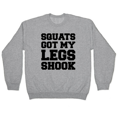 Squats Got My Legs Shook  Pullover