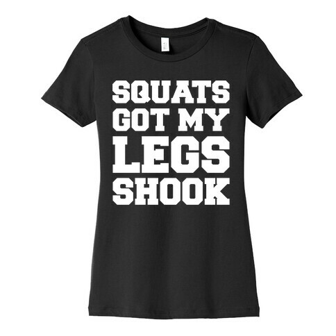 Squats Got My Legs Shook White Print Womens T-Shirt