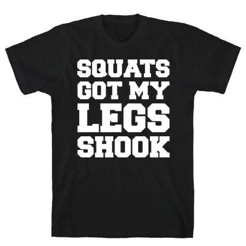 Squats Got My Legs Shook White Print T-Shirt