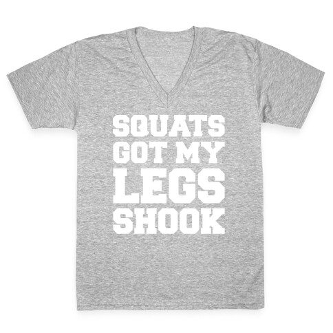 Squats Got My Legs Shook White Print V-Neck Tee Shirt