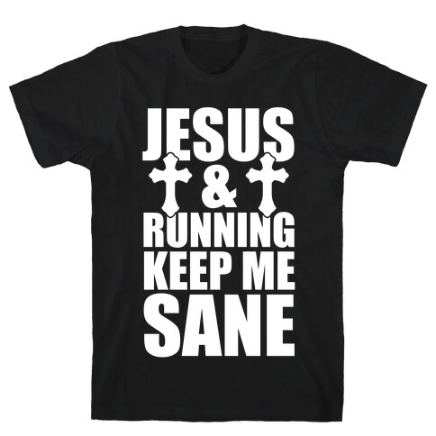 Jesus and Running Keep Me Sane (White Ink) T-Shirt