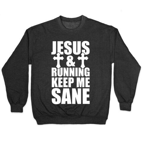 Jesus and Running Keep Me Sane (White Ink) Pullover