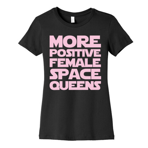 More Positive Female Space Queens White Print Womens T-Shirt