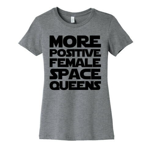 More Positive Female Space Queens  Womens T-Shirt