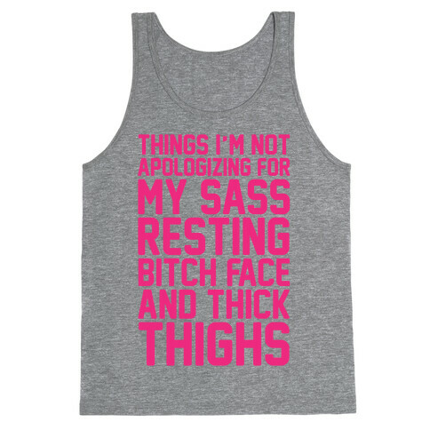 Things I'm Not Apologizing For My Sass Resting Bitch Face and Thick Thighs  Tank Top