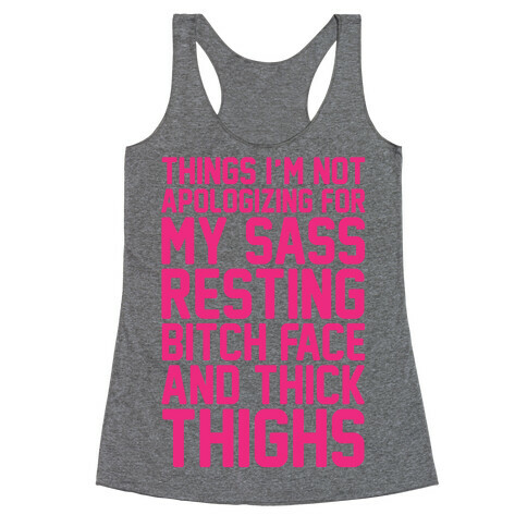 Things I'm Not Apologizing For My Sass Resting Bitch Face and Thick Thighs  Racerback Tank Top