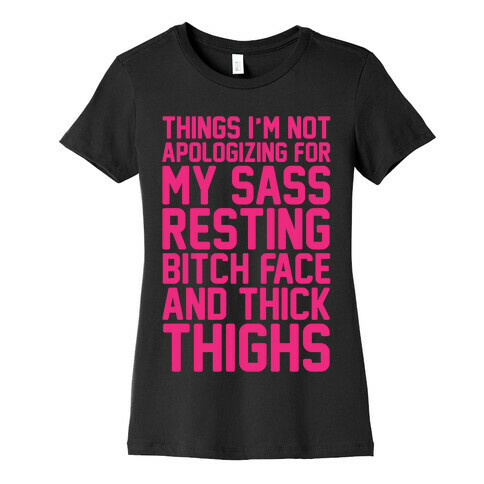 Things I'm Not Apologizing For My Sass Resting Bitch Face and Thick Thighs White Print Womens T-Shirt