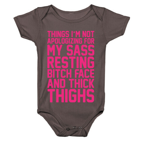 Things I'm Not Apologizing For My Sass Resting Bitch Face and Thick Thighs White Print Baby One-Piece