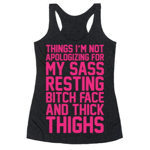Things I'm Not Apologizing For My Sass Resting Bitch Face and Thick Thighs White Print Racerback Tank Top
