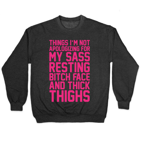 Things I'm Not Apologizing For My Sass Resting Bitch Face and Thick Thighs White Print Pullover
