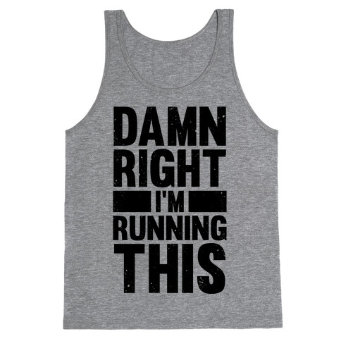 Damn Right I'm Running This Tank Top