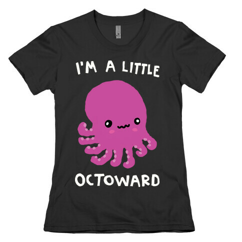 I'm A Little Octoward Womens T-Shirt