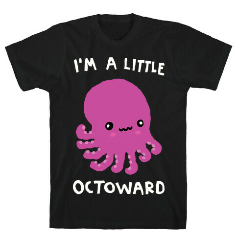 I'm A Little Octoward T-Shirt