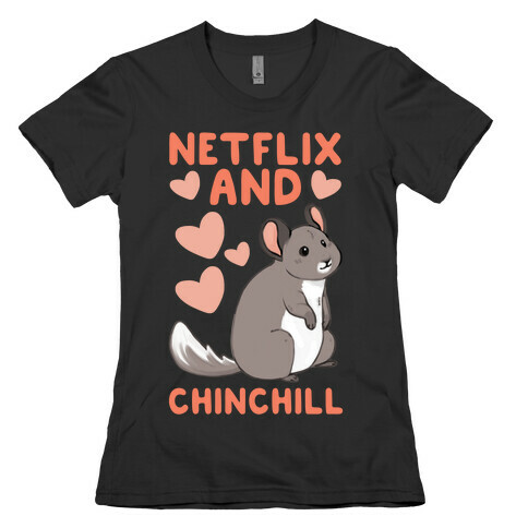 Netflix and Chinchill Womens T-Shirt