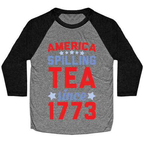 America: Spilling Tea Since 1773 Baseball Tee