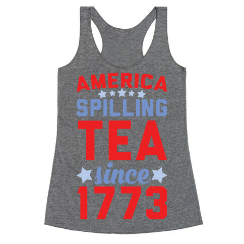 America: Spilling Tea Since 1773 Racerback Tank Top