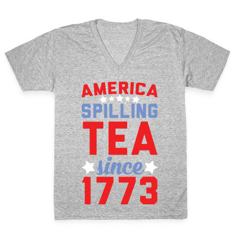 America: Spilling Tea Since 1773 V-Neck Tee Shirt
