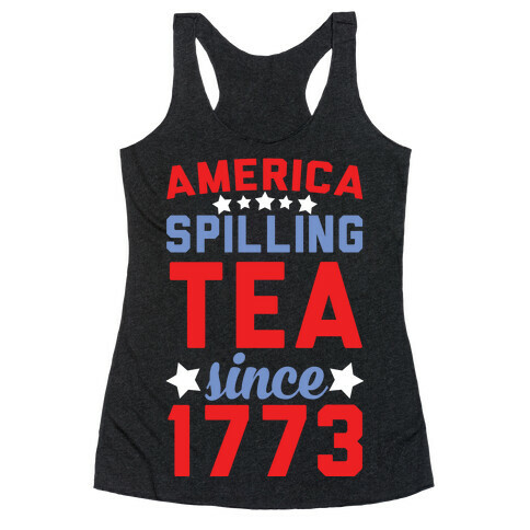 America: Spilling Tea Since 1773 Racerback Tank Top