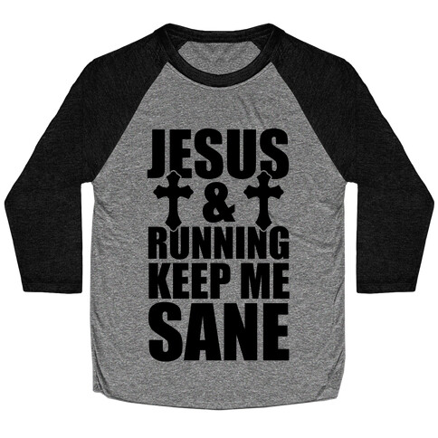 Jesus and Running Keep Me Sane Baseball Tee