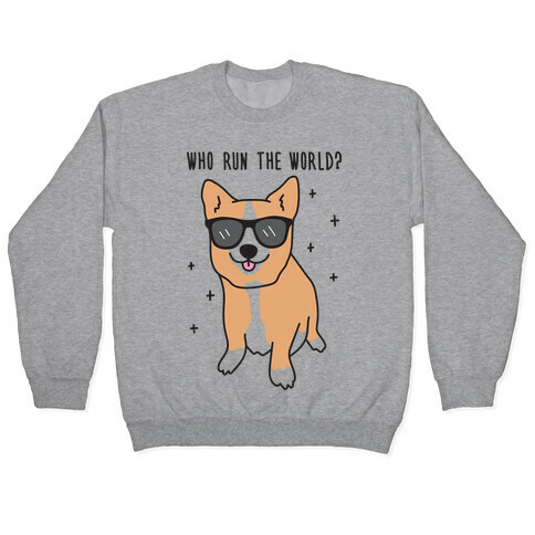 Who Run The World? Corgis Pullover