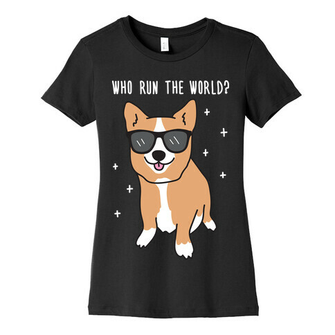 Who Run The World? Corgis Womens T-Shirt