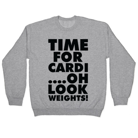 Time for Cardi....Oh look, Weights! Pullover