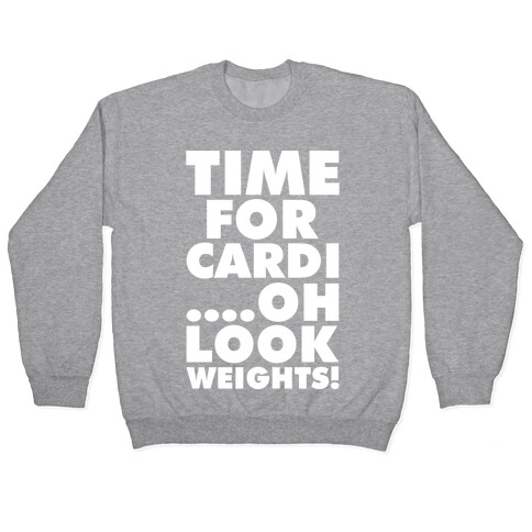 Time for Cardi....Oh look, Weights! Pullover