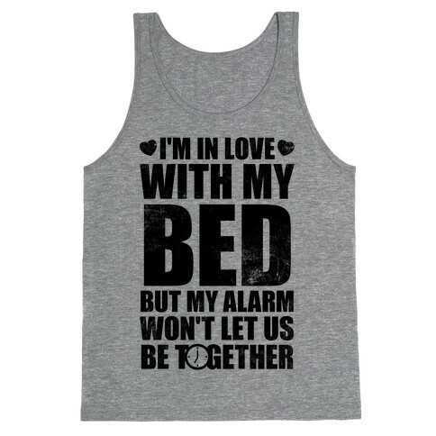 I'm In Love With My Bed (But My Alarm Won't Let Us Be Together) Tank Top