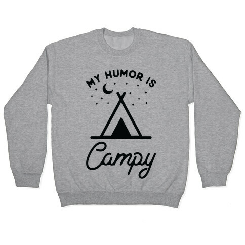 My Humor is Campy Pullover