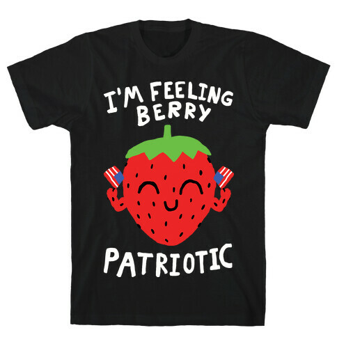 I'm Feeling Berry Patriotic T-Shirt