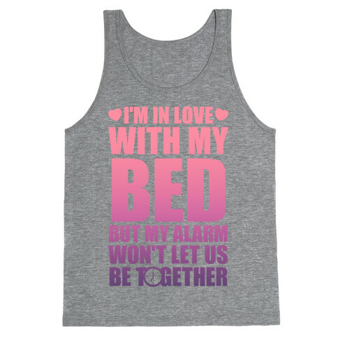 I'm In Love With My Bed (But My Alarm Won't Let Us Be Together) Tank Top